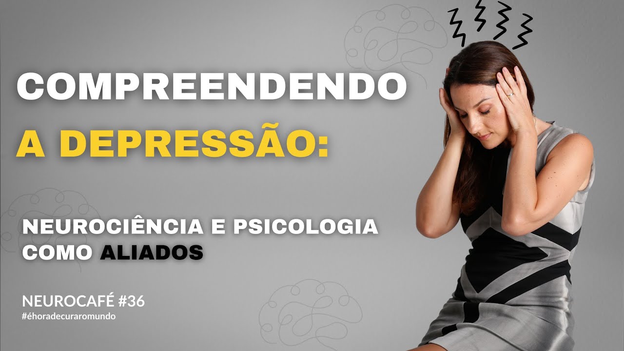 NeuroCafé#36 - Compreendendo a Depressão: Neurociência e Psicologia como Aliados