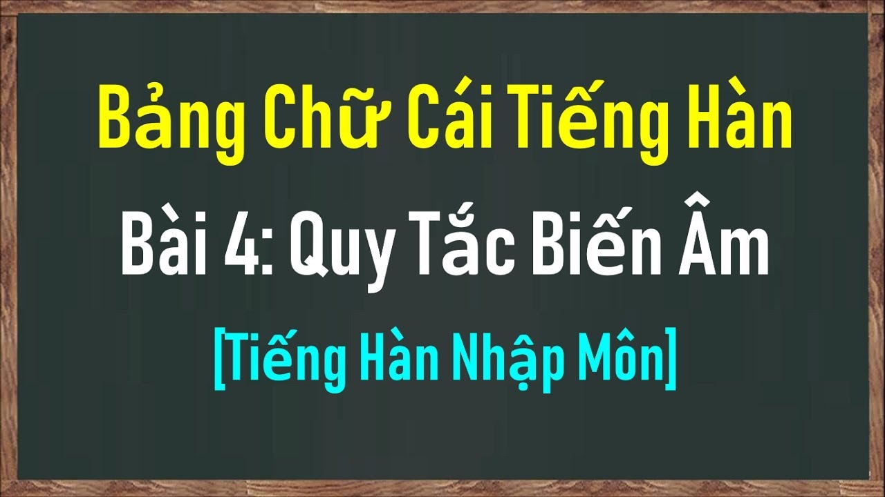 [Tiếng Hàn Nhập Môn] Bảng Chữ Cái Tiếng Hàn Bài 4: 7 Quy Tắc Biến Âm | Hàn Quốc Sarang