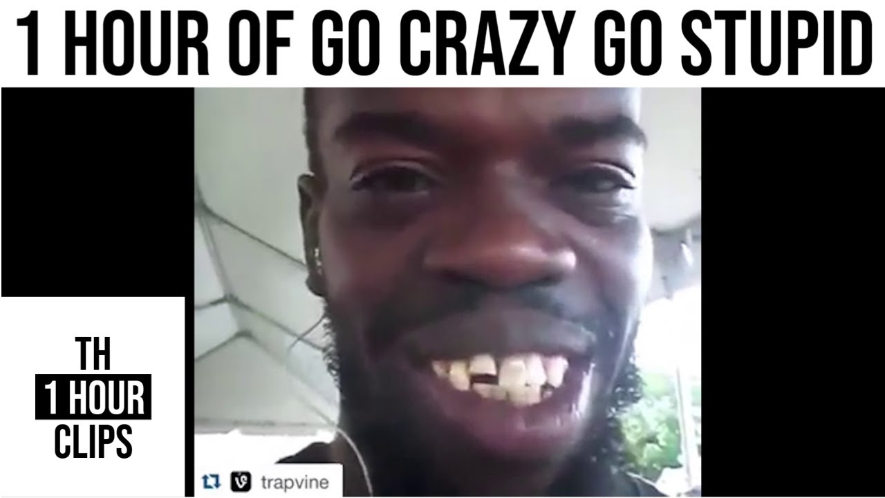 1 hour of go crazy go stupid