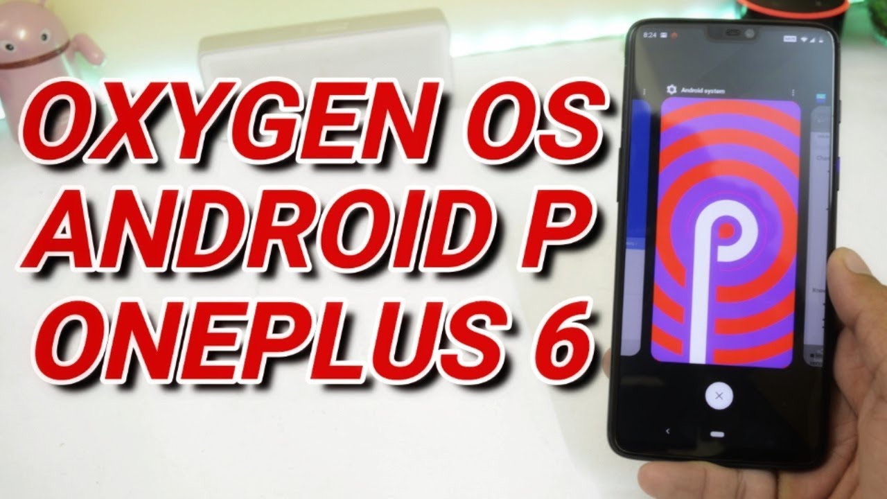 Oxygen OS Open Beta 1 Android P (9.0) for Oneplus 6!!!