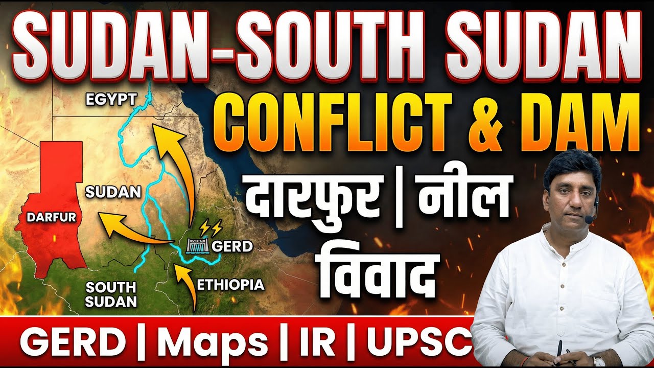 Sudan & South Sudan Through Maps | Geography, Resources & International Relations | UPSC