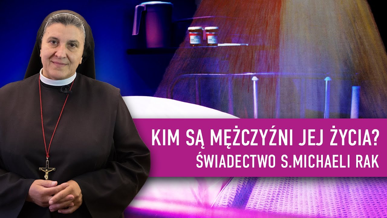 Kim są mężczyźni jej życia? Świadectwo siostry Michaeli Rak