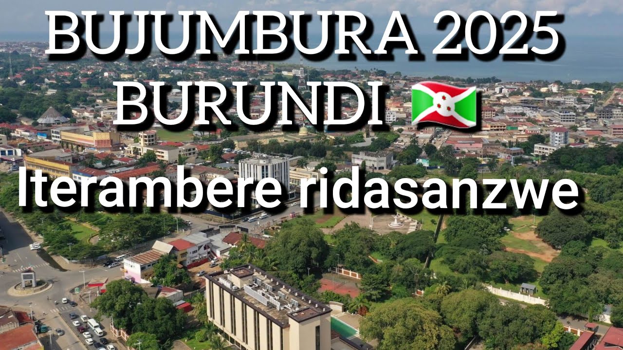 BUJUMBURA BURUNDI 🇧🇮  2025/ UBWIZA BUTANGAJE BW'IGISAGARA CA BUJUMBURA