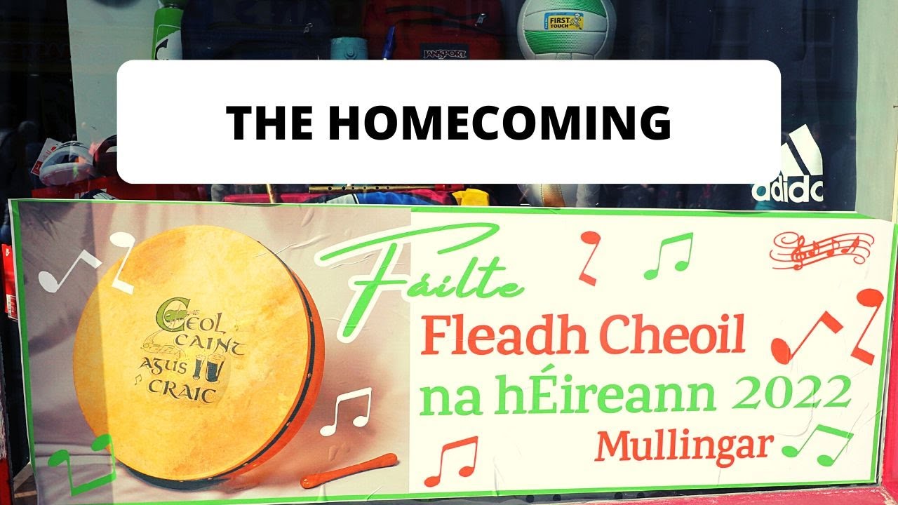 FLEADH CHEOIL 2022 MULLINGAR. THE HOMECOMING