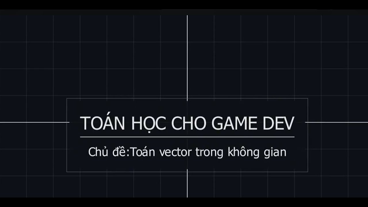 To&aacute;n Vector Cho Game Dev &ndash; Phần Cơ Bản