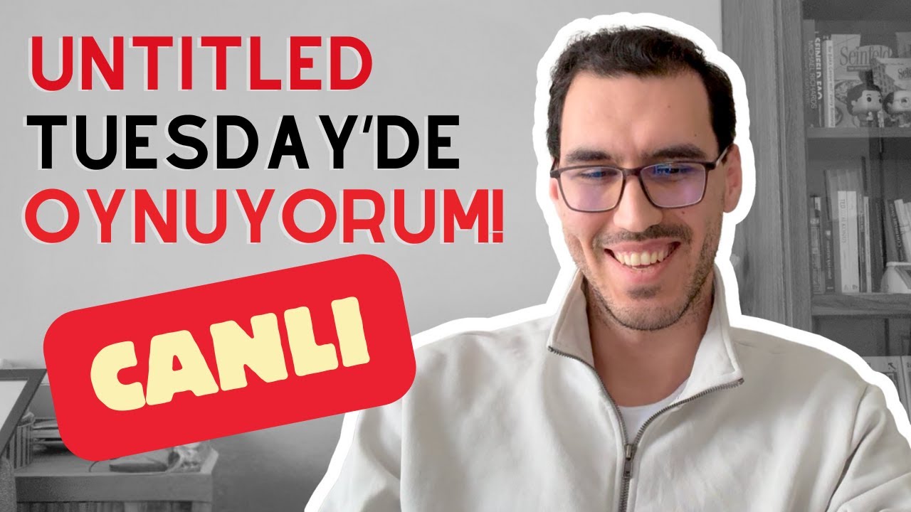 UNTITLED TUESDAY'DE OYNUYORUM!