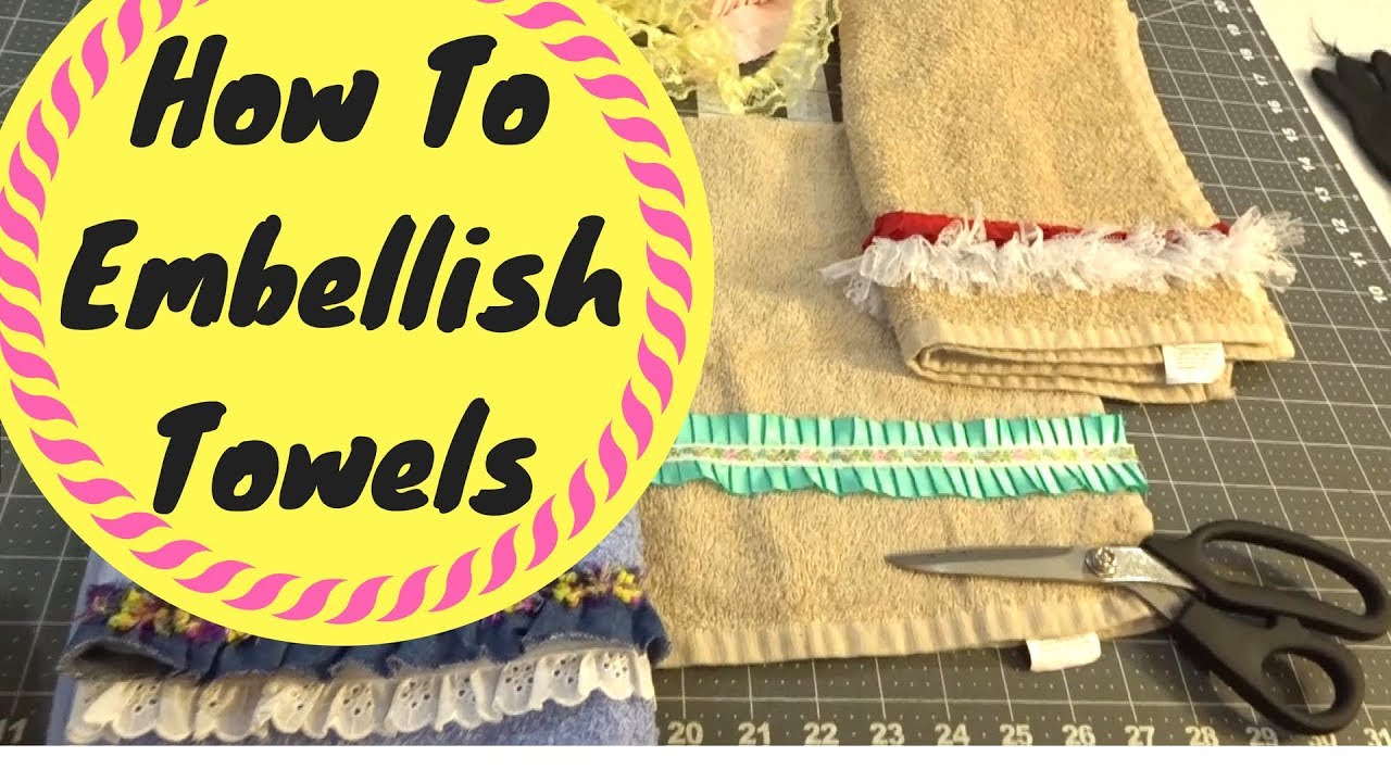 How to Embellish Towels - Part 1 - Easy Sewing Projects For Beginners