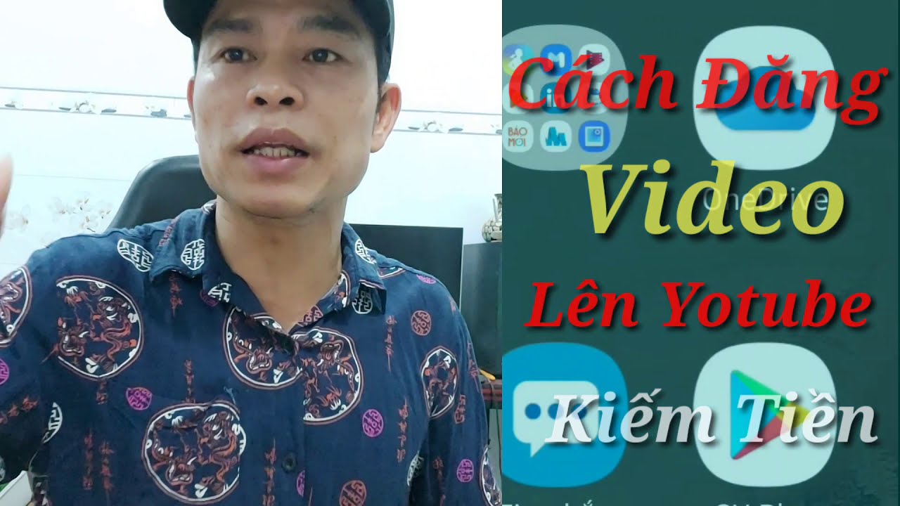 CÁCH ĐĂNG VIDEO LÊN ĐIỆN THOẠI.LÊN MÁY TÍNH BẰNG YOTUBE .AI CŨNG THẤY