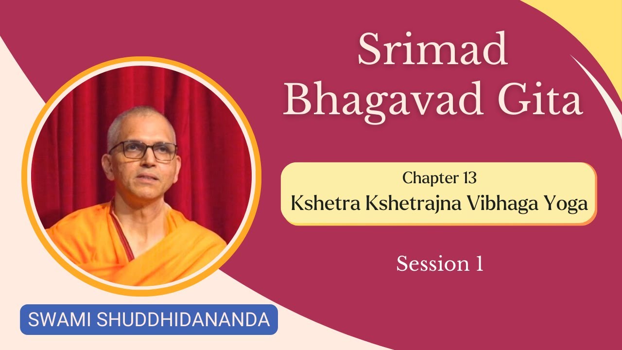 Srimad Bhagavad Gita | Chapter 13 - Session 1 | Swami Shuddhidananda