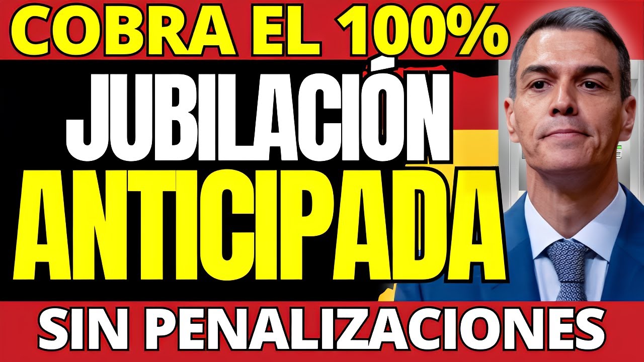 🚨&iexcl;HACE 2 MINUTOS!: JUBILACI&Oacute;N ANTICIPADA con +40 A&Ntilde;OS: &iexcl;SIN PENALIZAR y COBRANDO el 100%!