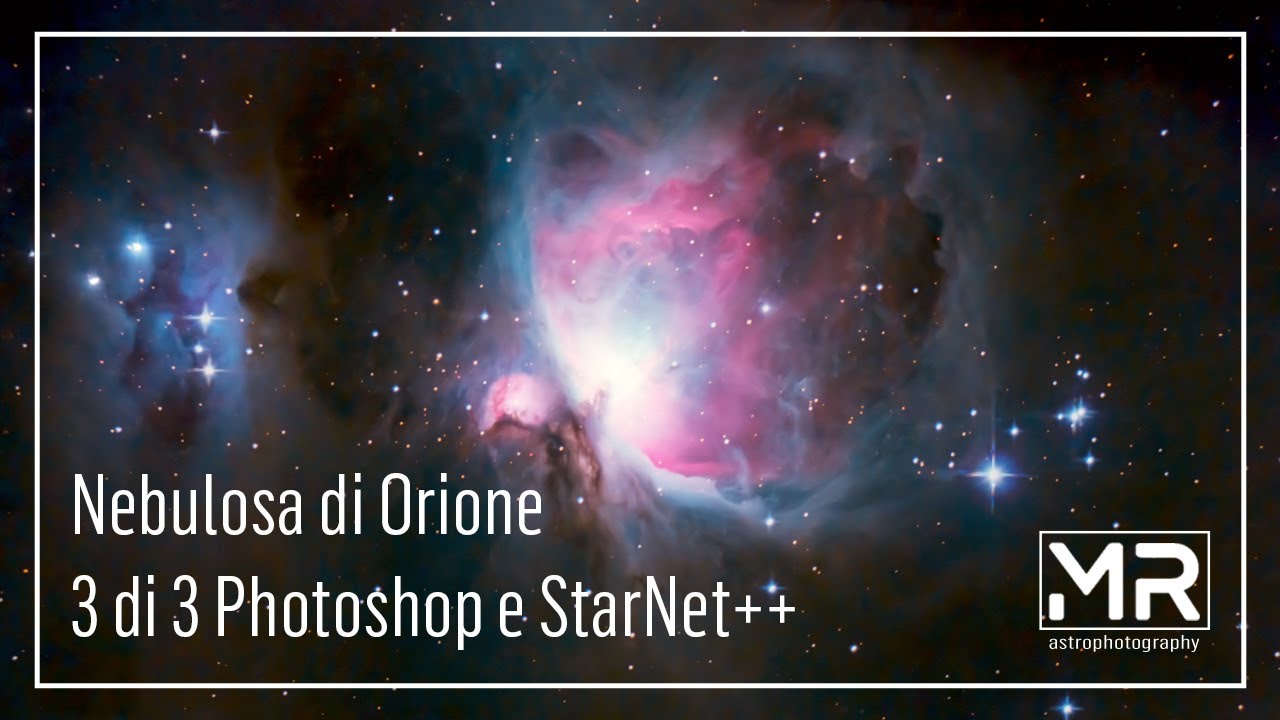 Elaborazione Nebulosa di Orione - Parte 3 di 3 - Photoshop e StarNet++.