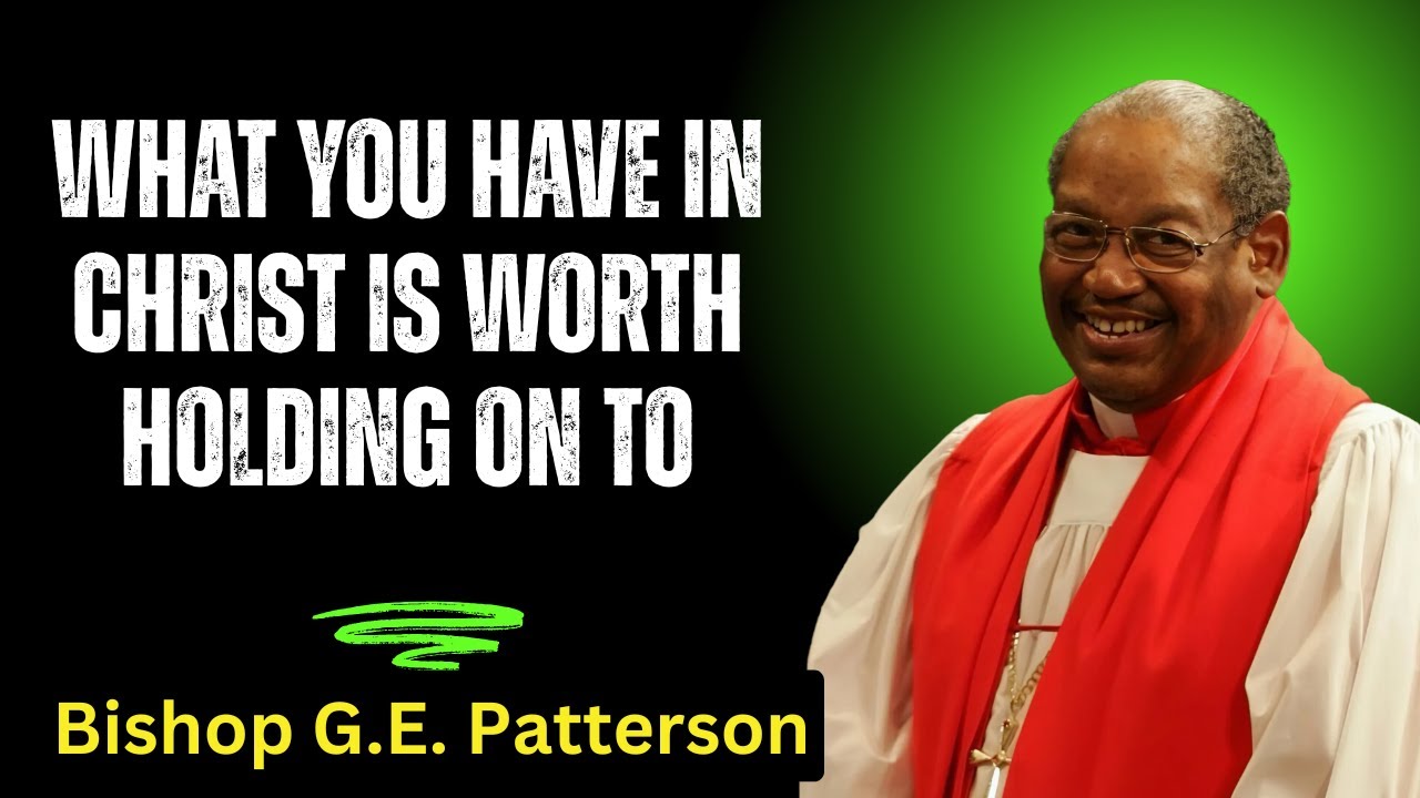 What You Have in Christ Is Worth Holding On To - Bishop G.E. Patterson 2026