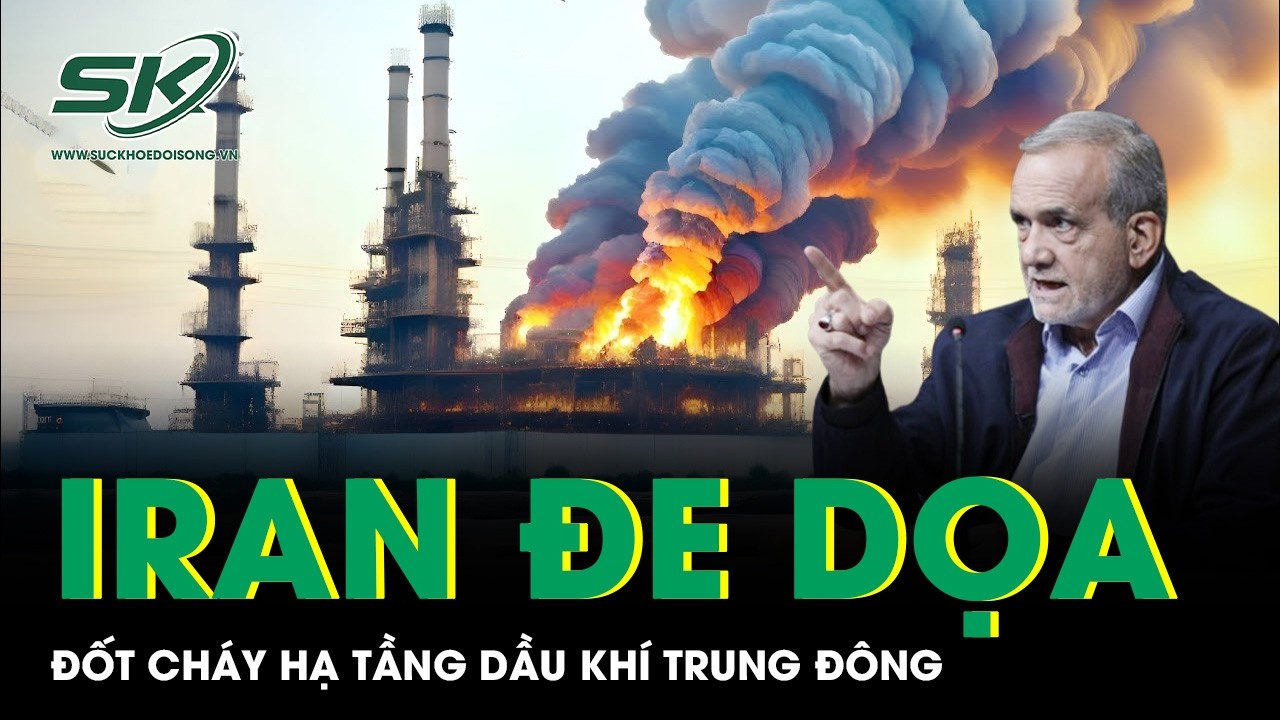 Iran dọa đốt cháy hạ tầng dầu khí Trung Đông nếu bị tấn công cơ sở năng lượng