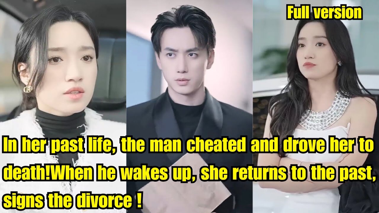 In her past life, the man cheated and drove her to death!When he wakes up, she returns to the past,