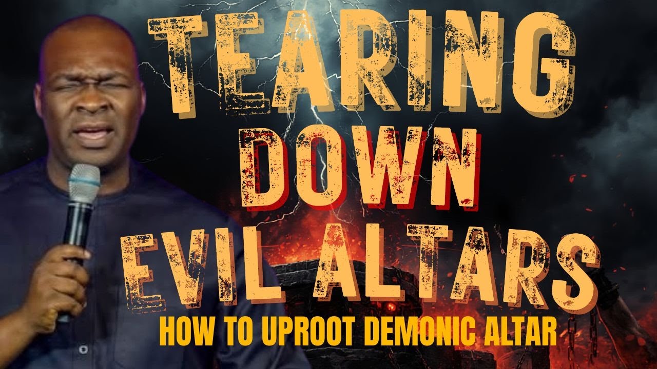 TEARING DOWN EVIL ALTARS & HOW TO UPROOT DEMONIC ALTAR | APOSTLE JOSHUA SELMAN