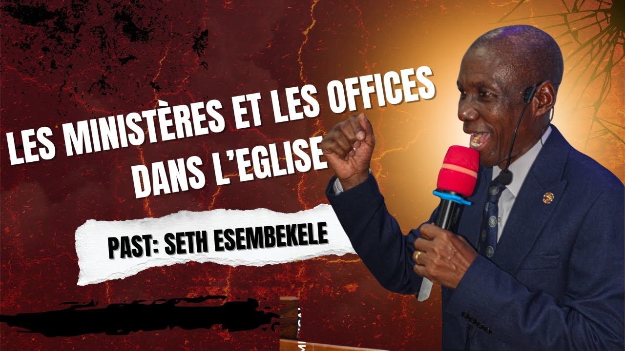 JEUDI 19 02 2026, LES MINISTERES ET LES OFFICES DANS L'EGLISE, PAR LE PASTEUR SETH ESEMBEKELE