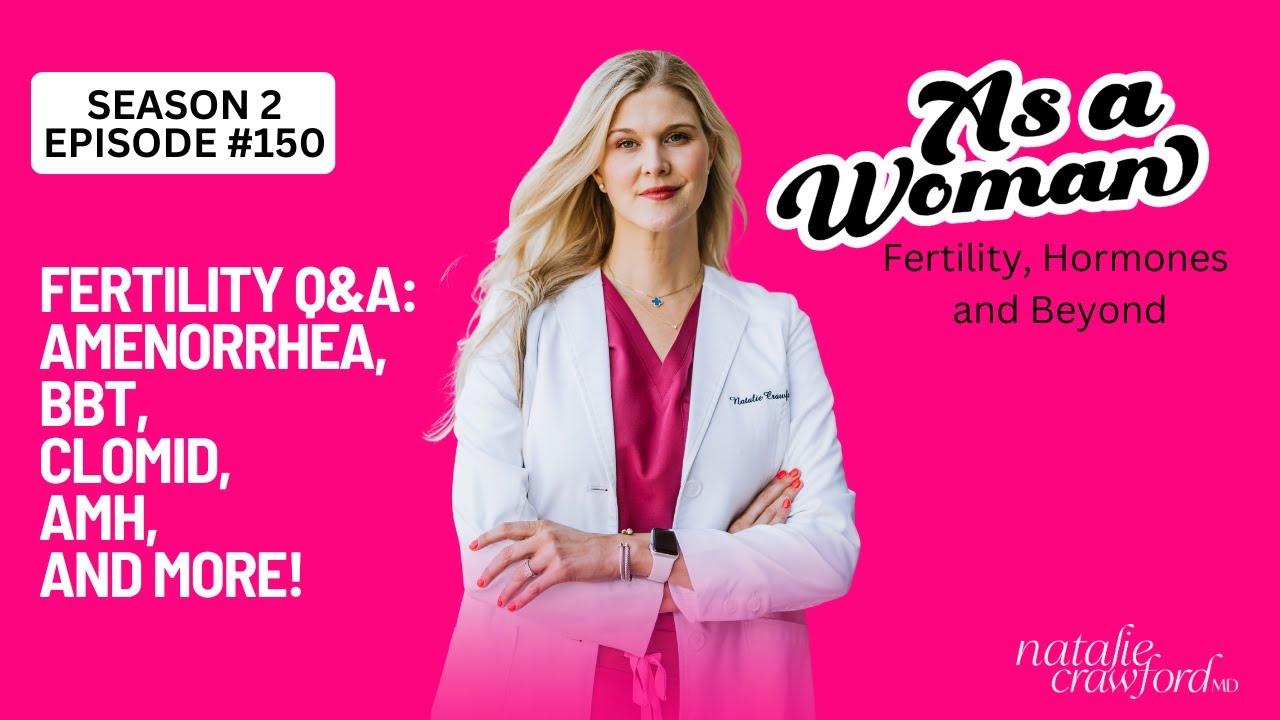 Fertility Q&A: Amenorrhea, BBT, Clomid, AMH, and more!, As A Woman with Natalie Crawford, MD