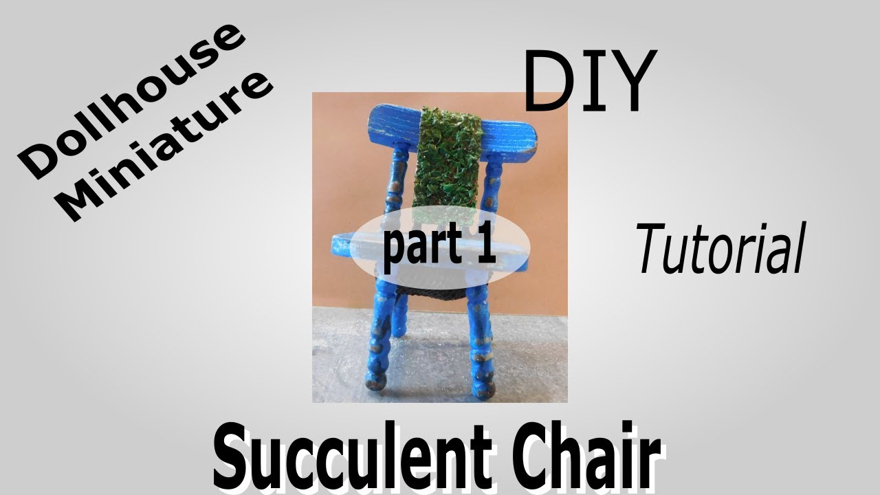 Dollhouse Miniature Succulent Chair Tutorial Part 1