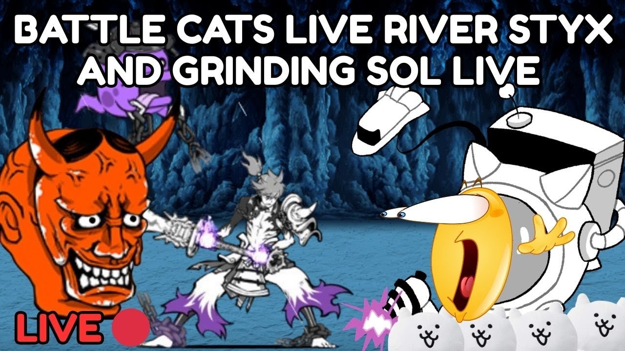 BATTLE CATS RIVER STYX + SOL GRINDING LIVE 🔴