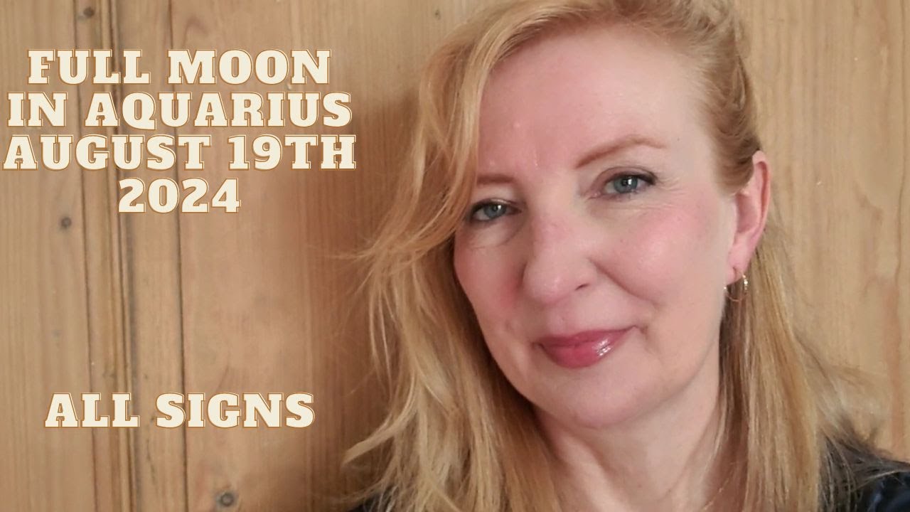 Full Moon in Aquarius August 19th 2024 ALL SIGNS