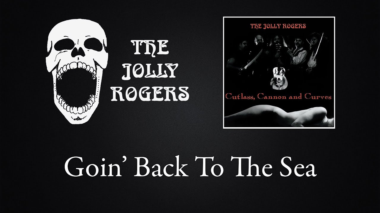 The Jolly Rogers - Cutlass, Cannon and Curves: Goin' Back To The Sea