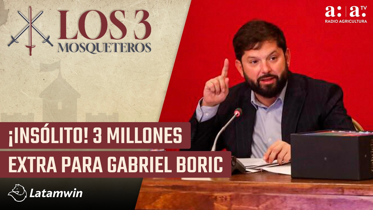 Los Tres Mosqueteros - ¡Insólito! $3 millones extra para Gabriel Boric - Radio Agricultura