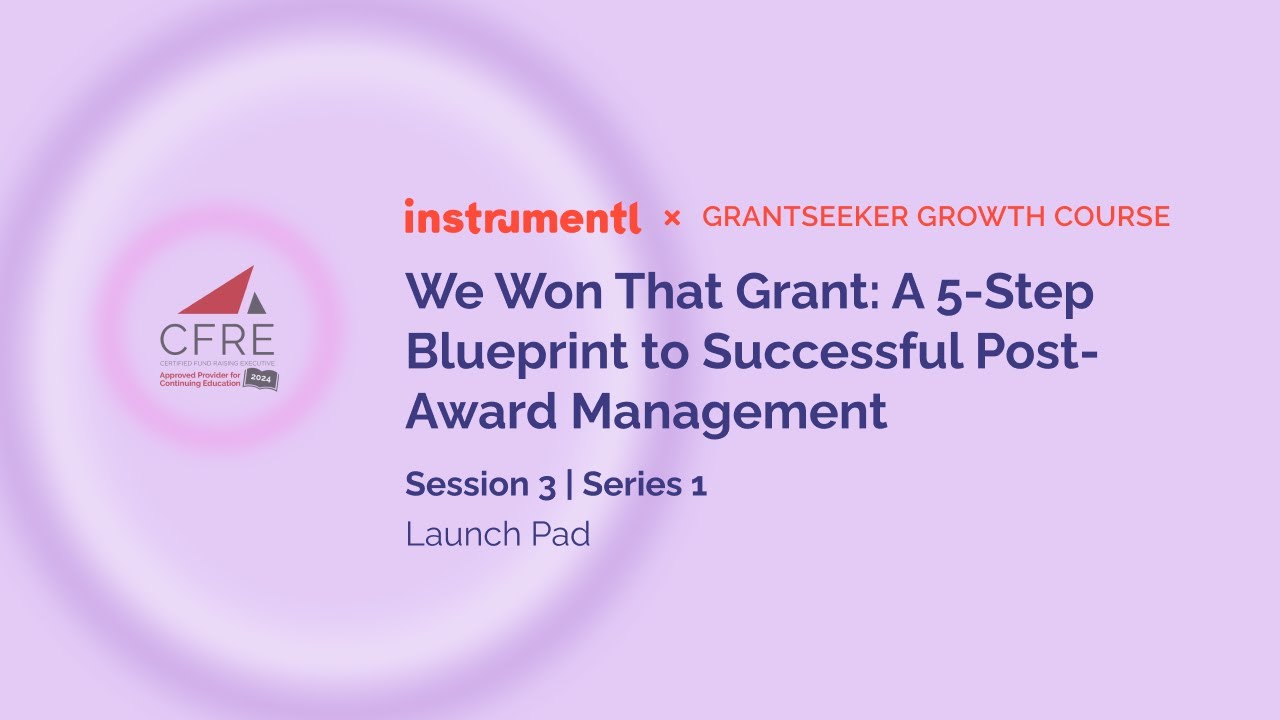 We Won That Grant: A 5-Step Blueprint to Successful Post-Award Management | Instrumentl Workshop