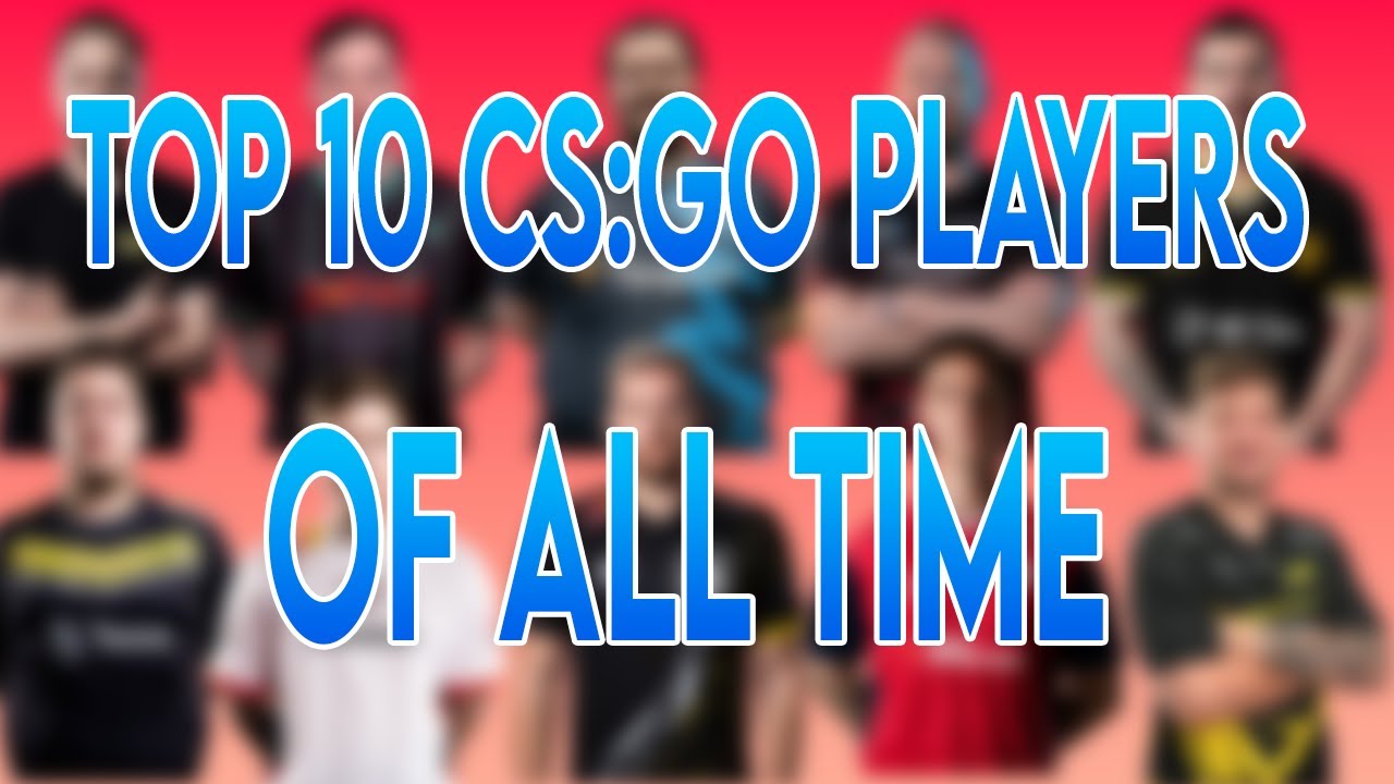 Top 10 CS:GO Players of All Time