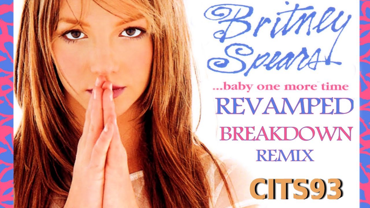 Britney Spears - Baby One More Time REVAMPED  (Breakdown Version) Remix  [ Prod by Cits93]