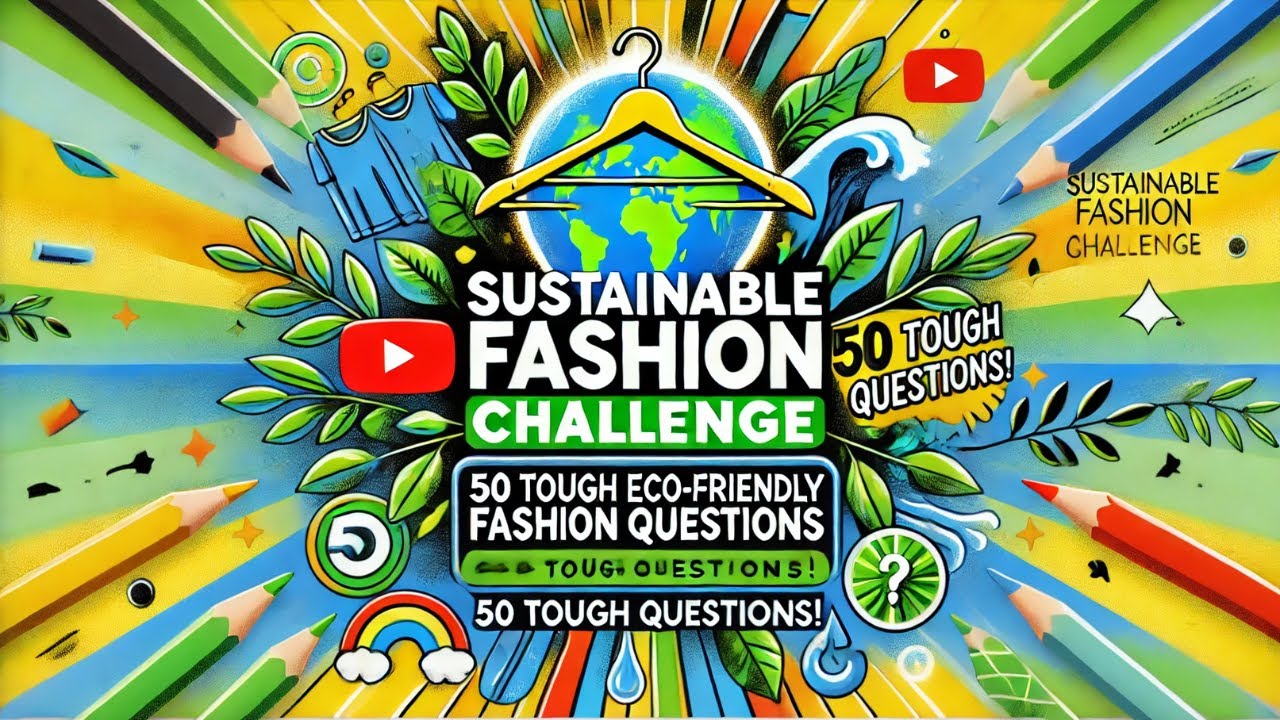 "Sustainable Fashion Challenge: Can You Answer These 50 Tough Eco-Friendly Fashion Questions?"