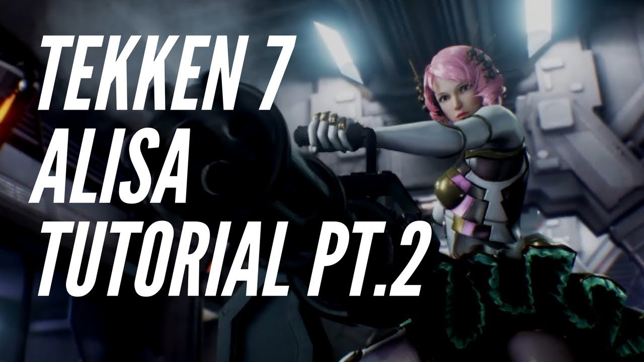 Tekken 7 FR Guide: Alisa pt 2 (Combos and Wall Game)
