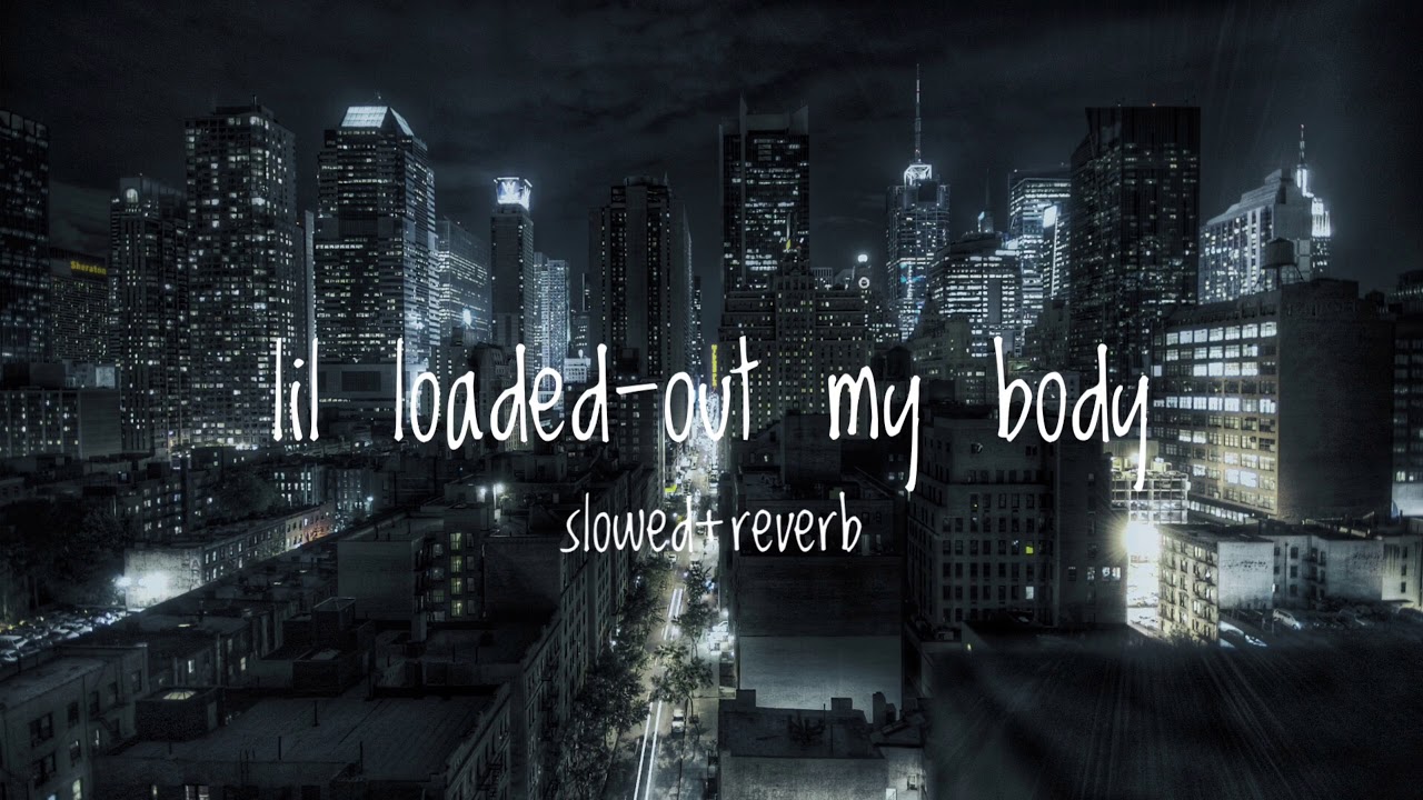 lil loaded - out my body (slowed+reverb)