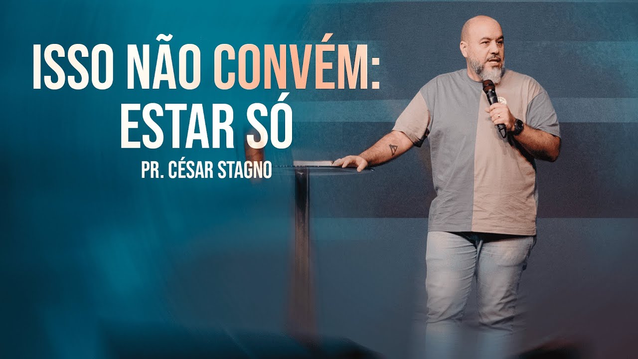 ISSO N&Atilde;O CONVEM: ESTAR S&Oacute; // Pr. C&eacute;sar Stagno