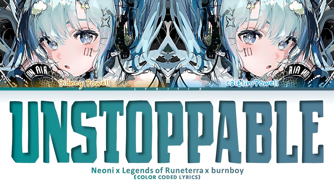 Unstoppable - Neoni x Legends of Runeterra xburnboy | Color coded lyrics | lyrics | LYRitiX