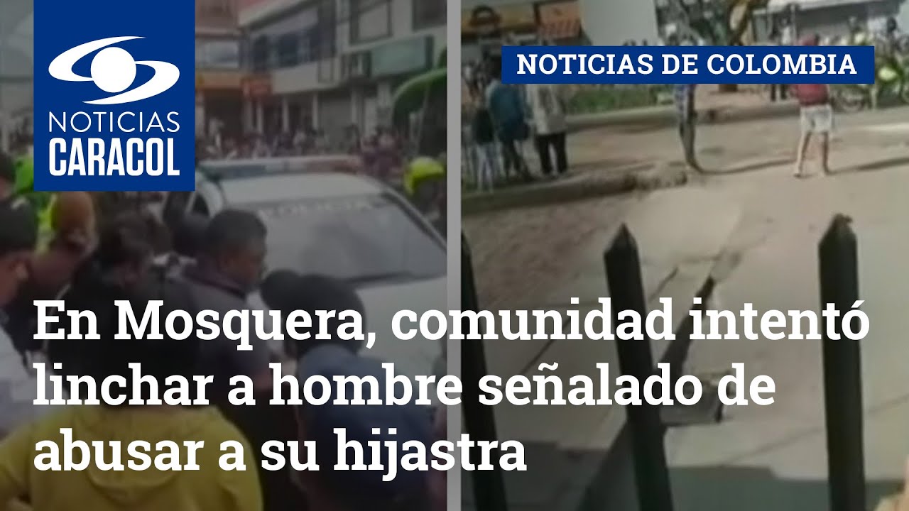 En Mosquera, comunidad intentó linchar a hombre señalado de abusar a su hijastra