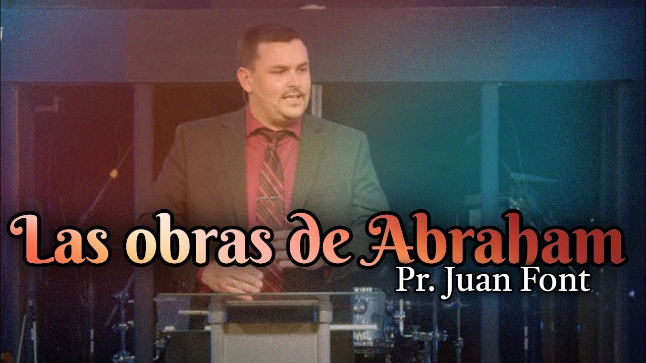 Pr Juan L Font | Las Obras de Abraham | 06-26-22