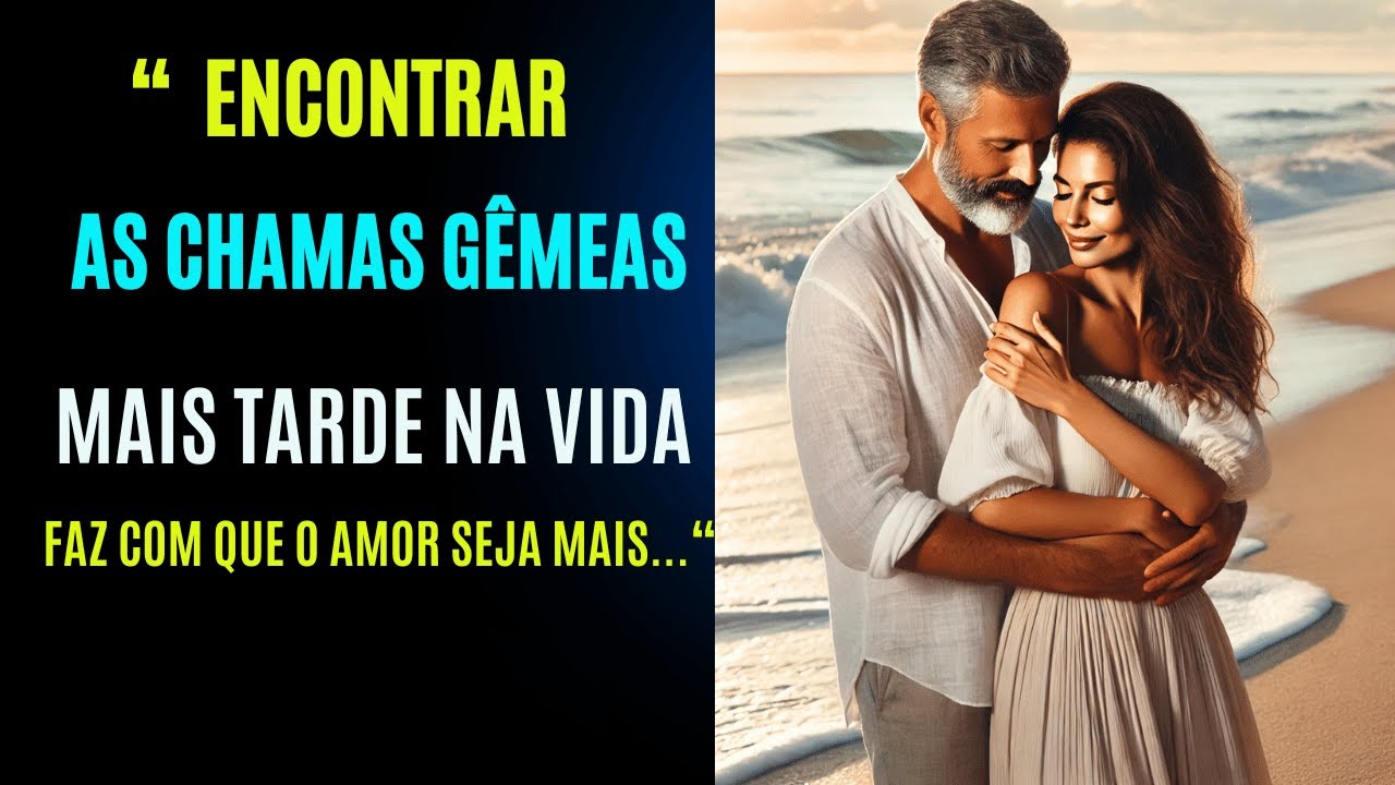 Por que Chamas Gêmeas se Encontram Mais Tarde na Vida? Não é o que Você Espera!