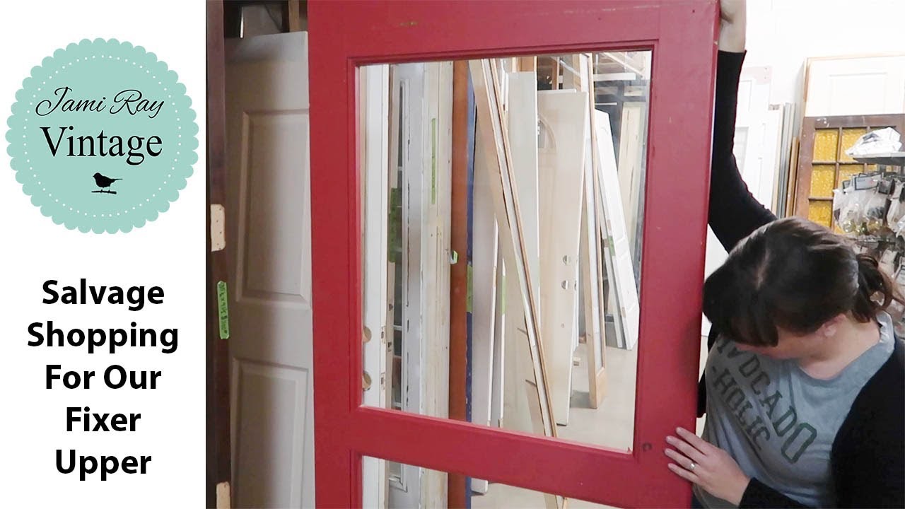 Salvage Shopping For Our Fixer Upper