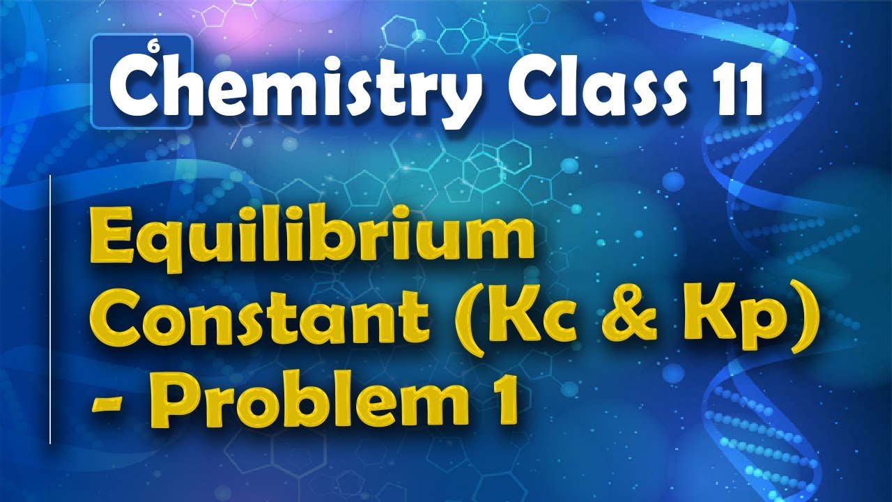 Equilibrium Constant (Kc and Kp) - Problem 1 - Chemical Equilibrium - Chemistry Class 11