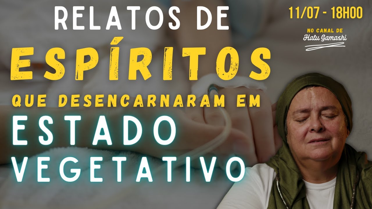 Relatos de Espíritos que Desencarnaram em Estado Vegetativo - Programa Halu Gamashi 11/07 18h00