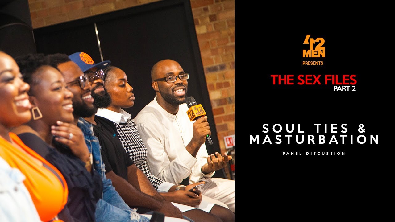 4:12MEN Presents THE SEX FILES Part 2 // Soul Ties & Masturbation // Panel Discussion
