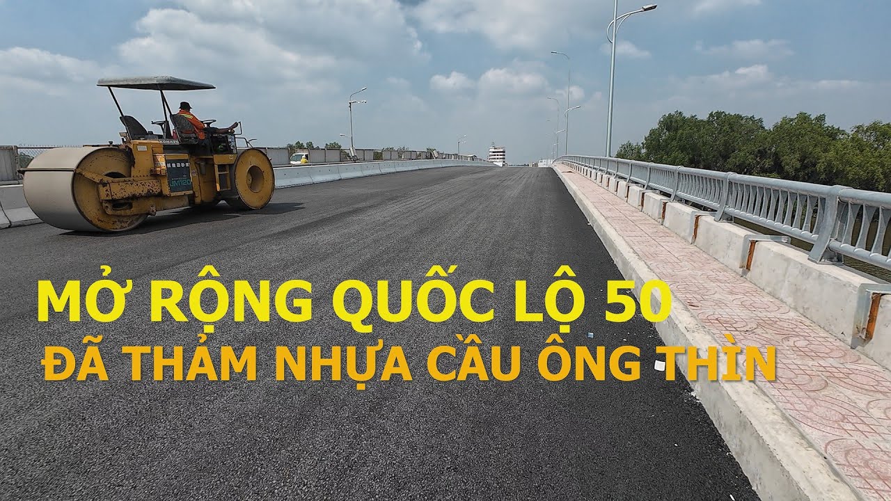 Mở rộng Quốc Lộ 50: Cầu Ông Thìn đã được thảm nhựa #quoclo50 #cauongthin