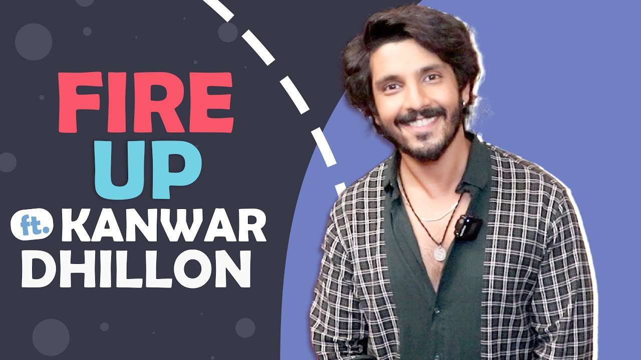 Fire Up Ft. Kanwar Dhillon | Useless Talent, Style Icon, First Crush & More