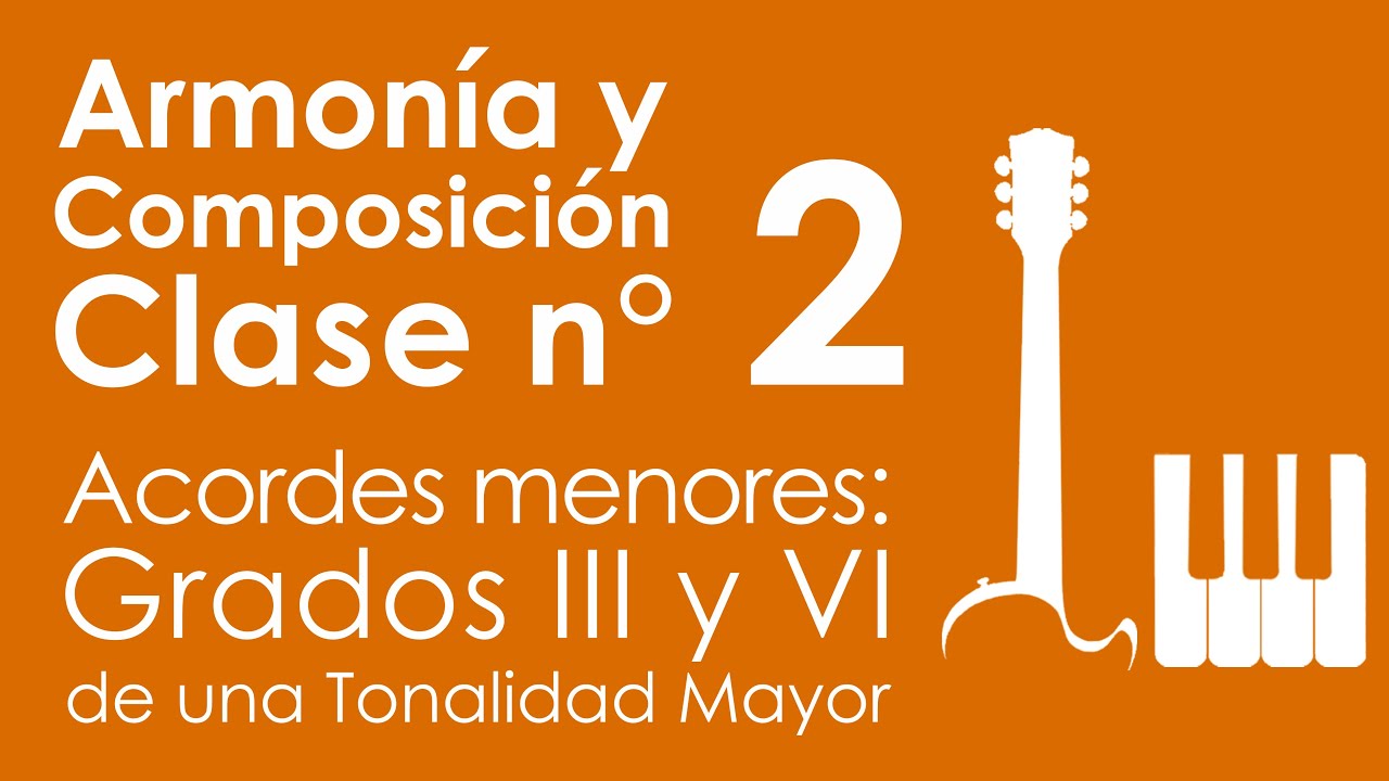 Acordes menores: Grados III y VI de una Tonalidad Mayor | Armonía y Composición, Clase 2