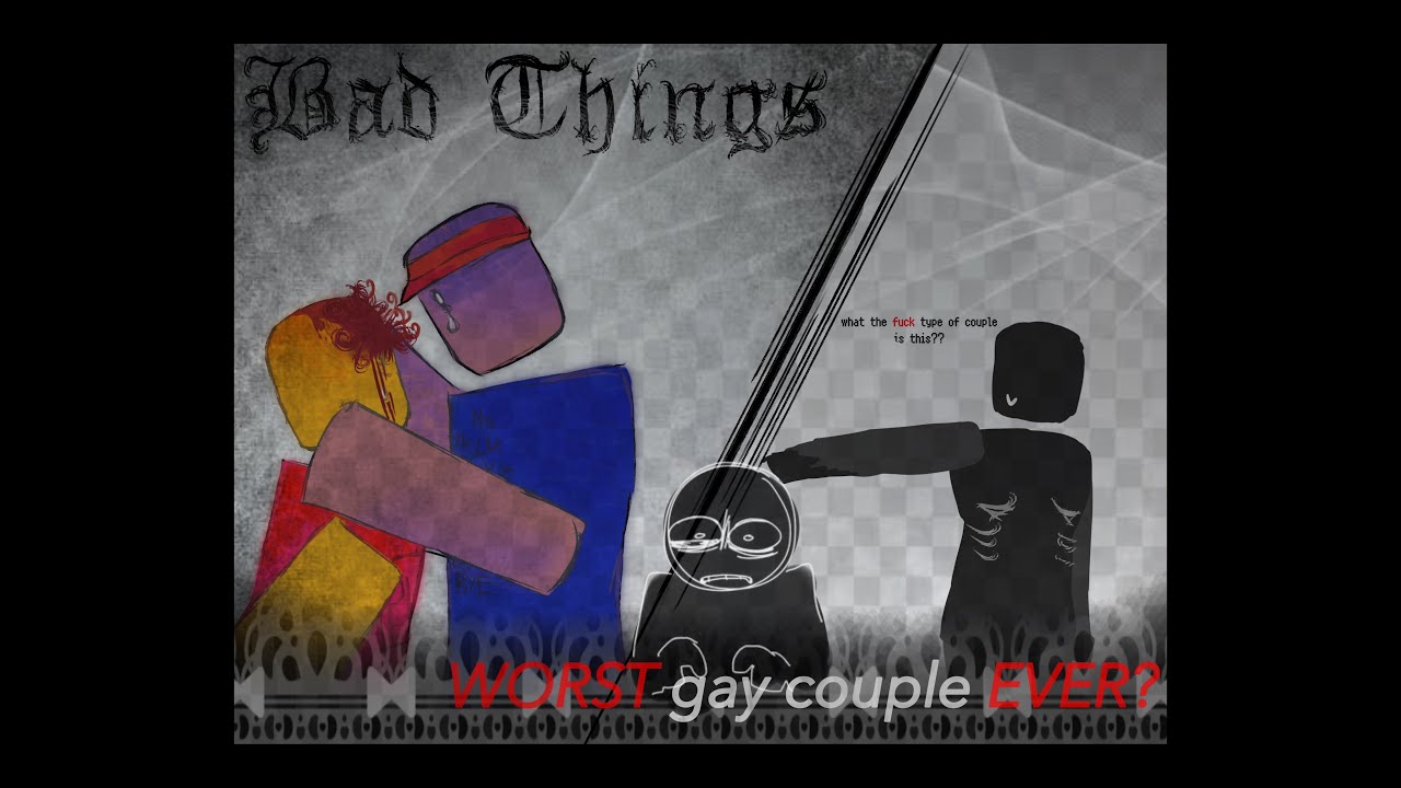 Bad Things - The WORST gay couple EVER in fiction? (All Scenes after 111 update)