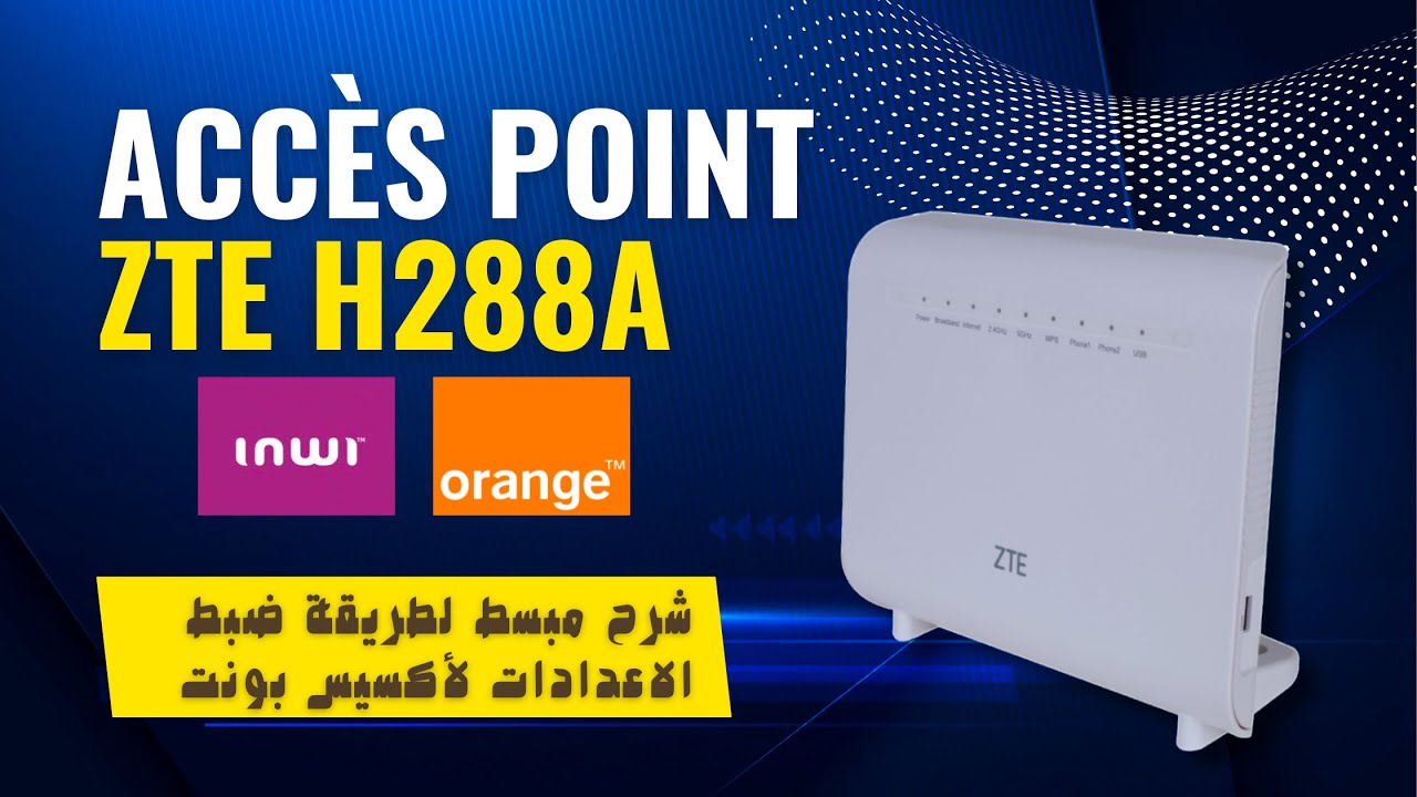 configuration ZTE H288A point d'accès INWI - ORANAGE