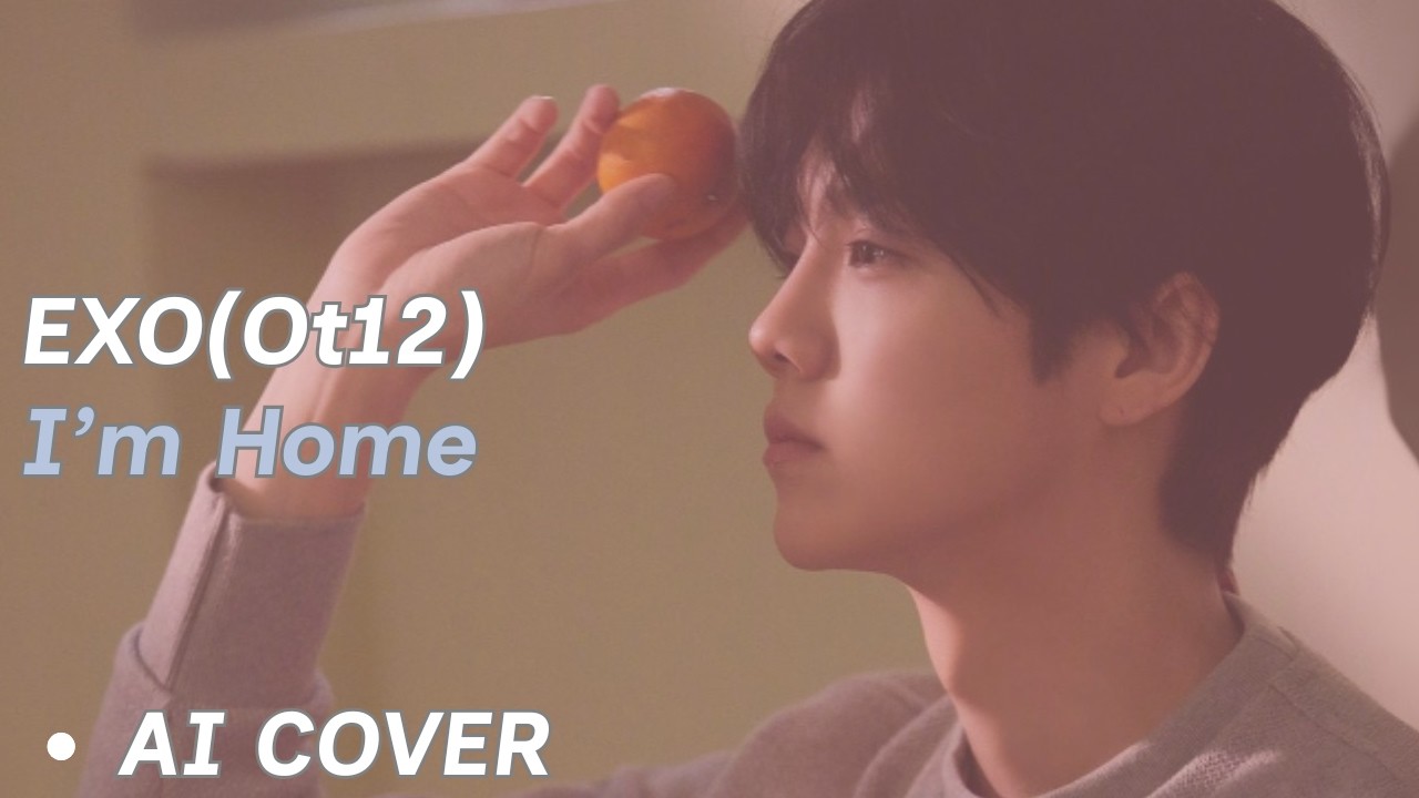 What If EXO&rsquo;s &ldquo;I&rsquo;m Home&rdquo; Was OT12? | AI Cover