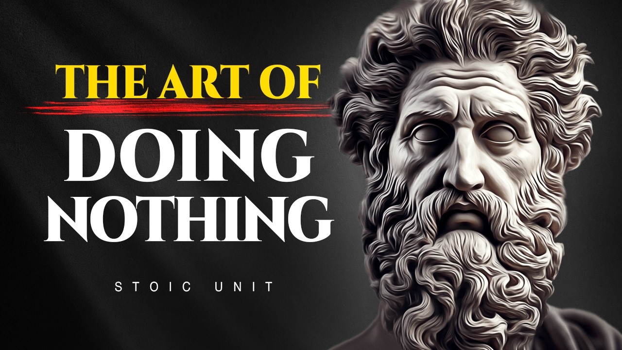 This Is Why You Must Learn the Art of Doing Nothing | STOIC SECRETS