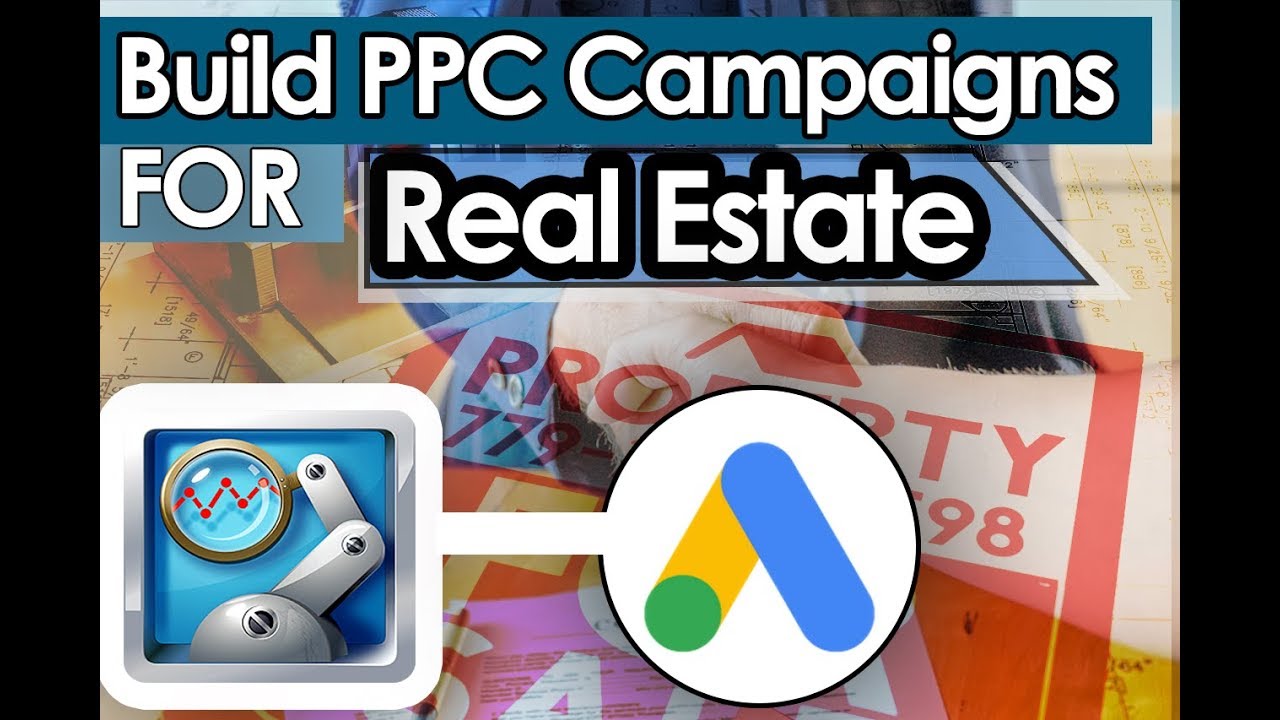 Build Google Ads Real Estate Campaigns With PPC Campaign Generator