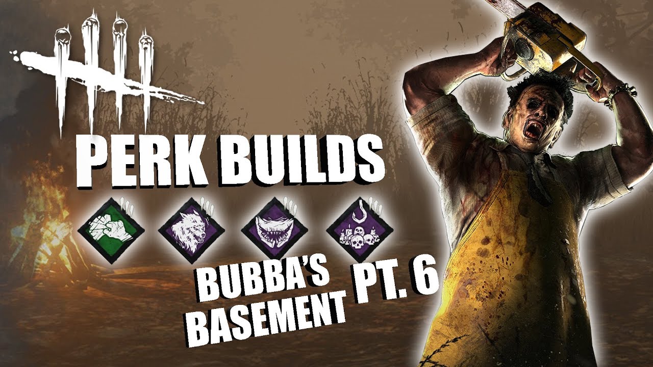 BUBBA'S BASEMENT! PT. 6 | Dead By Daylight LEATHERFACE PERK BUILDS